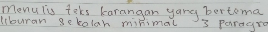 menulis teks larangan yang bertema 
liburan sekolah minimal 3 paragro