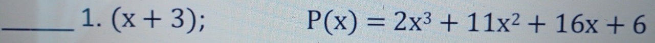 (x+3); P(x)=2x^3+11x^2+16x+6