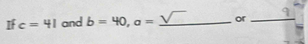 If c=41 and b=40, a= _ 
or_