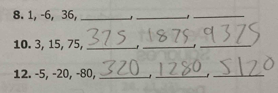 1, -6, 36,_ 
_1 
_ 
10. 3, 15, 75,_ 
_ 
12. -5, -20, -80, _' _ 
_