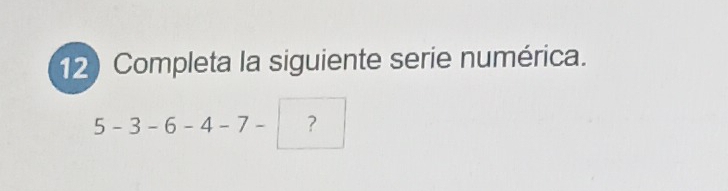 Completa la siguiente serie numérica.
5-3-6-4-7- ?