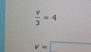  V/3 =4
v=□