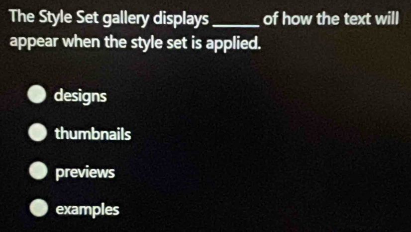The Style Set gallery displays _of how the text will
appear when the style set is applied.
designs
thumbnails
previews
examples