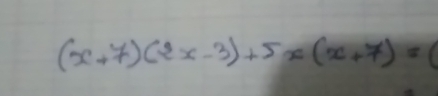 (x+7)(2x-3)+5x(x+7)=1