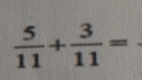  5/11 + 3/11 =