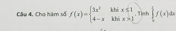 Cho hàm số f(x)=beginarrayl 3x^2khix≤ 1 4-xkhix>1endarray.. Tỉnh ∈tlimits _0^2f(x)dx