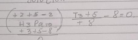 beginpmatrix +2+5-2)frac H3Pa_10^T_8=0. +8-8=0.