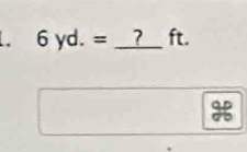 6yd.= _ 7 ft.
73