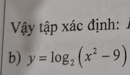 Vậy tập xác định: 
b) y=log _2(x^2-9)