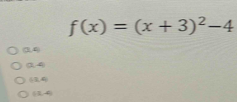 f(x)=(x+3)^2-4
(3,4)
(3,-4)
(-2,4)
(-3,-4)