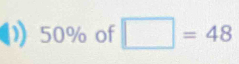 50% of □ =48