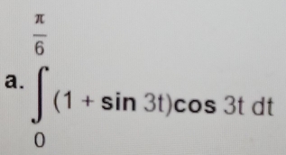 ∈tlimits _0^((frac π)6)(1+sin 3t)cos 3tdt