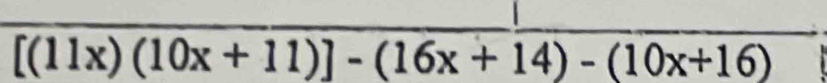 [(11x)(10x+11)]-(16x+14)-(10x+16)