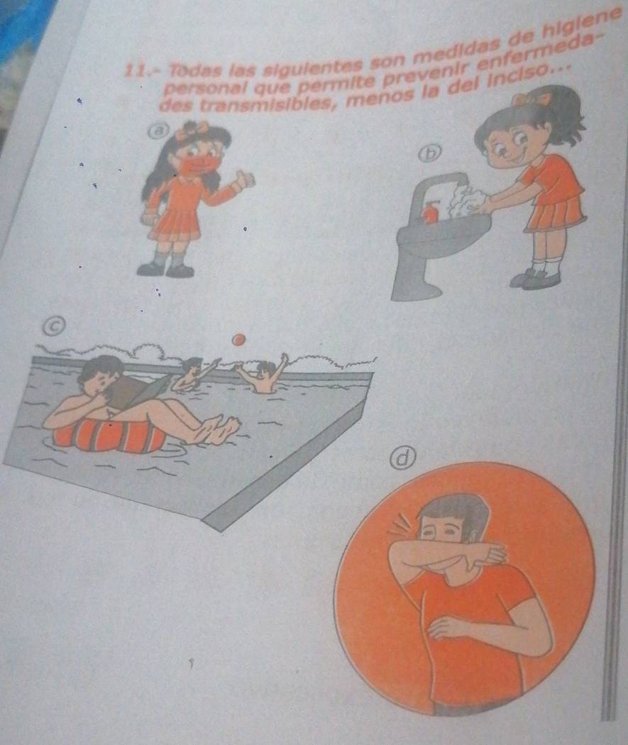 11.- Todas las siguientes son medidas de higiene 
personal que permitenir enfermeda- 
des transmisibles, menos la del inciso.. 
a