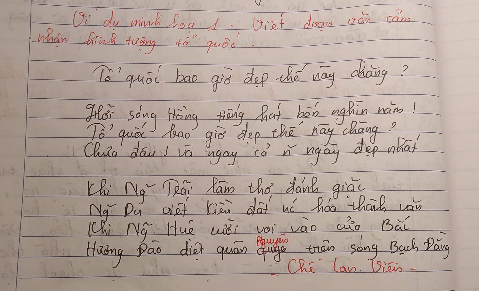 Gi do minh hoa1. Diet dean ván cam 
whan hink tuāng dó quǒc 
( 7^n 'quóc bao giò dop thé way cháng? 
gtei song bing tāng hat bob ughin wám! 
To' quoc Rad gie dep the hay chang? 
Qlua dāu! vā ugay ca n ngay dep what 
Chi Ng TRai Ran the dant giao 
Ng Du vief kiāi dai wí háo thail van 
(hi Ng Hué wói vèi vào aào Bàǐ 
Haing Dao dier quān ul thāo song Bach Dáng 
Che lan. Dien.