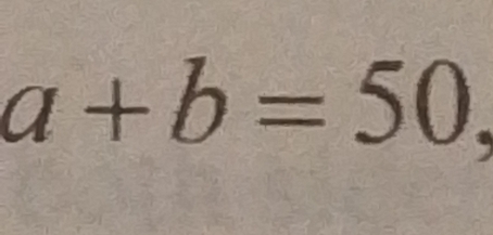 a+b=50