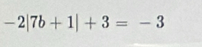 -2|7b+1|+3=-3