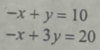 -x+y=10
-x+3y=20