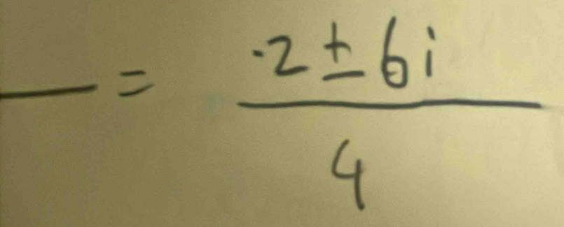 frac = 2± 6i/4 