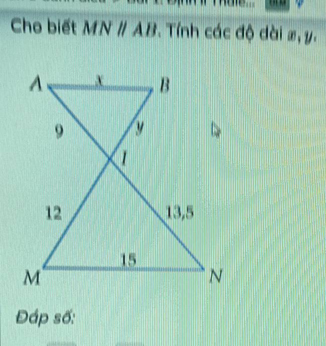 Cho biết MNparallel AB. Tính các độ dài x, y. 
Đáp số: