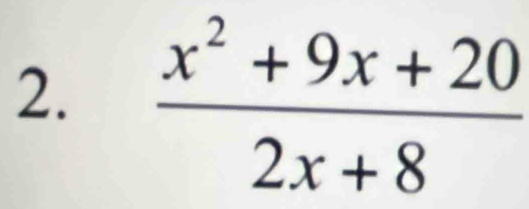  (x^2+9x+20)/2x+8 