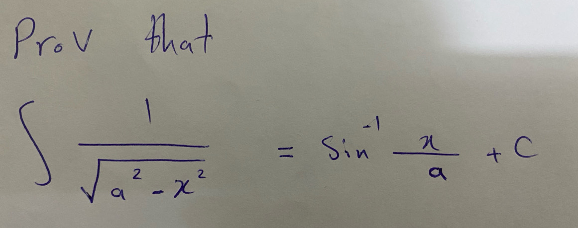 Prov that
∈t  1/sqrt(a^2-x^2) =sin^(-1) x/a +c