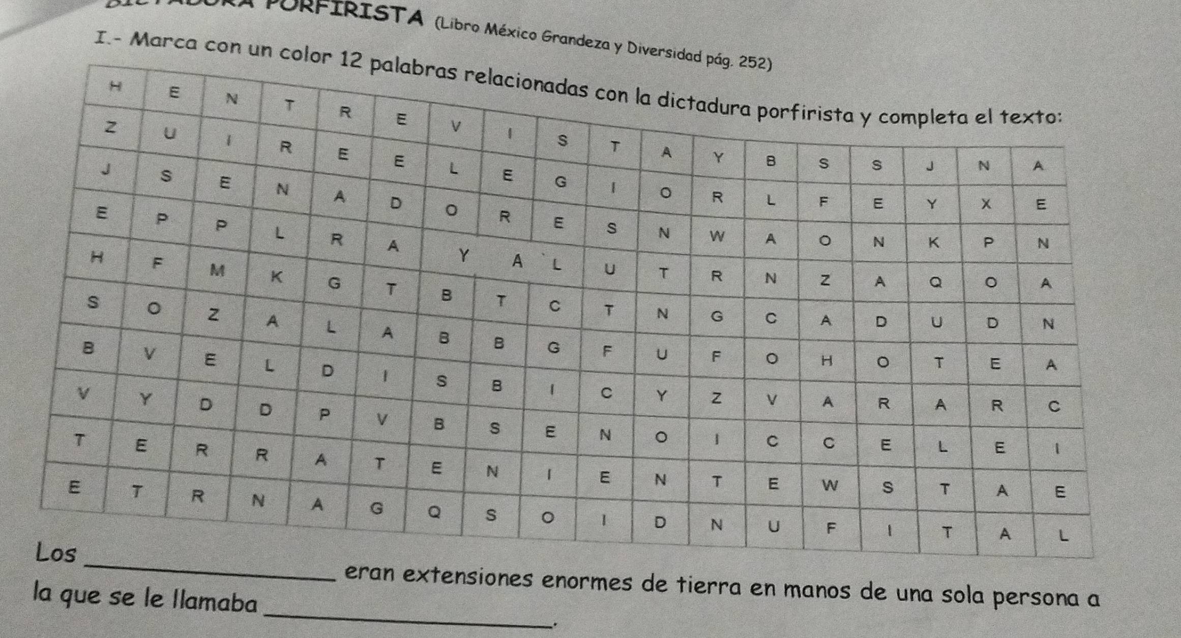 A PORFIRISTA (Libro México Grandeza y Di 
I.- Marca con 
_ 
_ 
eran extensiones enormes de tierra en manos de una sola persona a 
la que se le llamaba