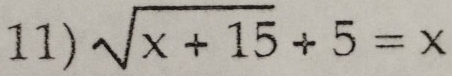 sqrt(x+15)+5=x