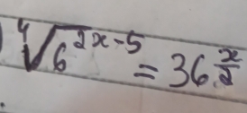 sqrt[4](6^(2x-5))=36^(frac x)2