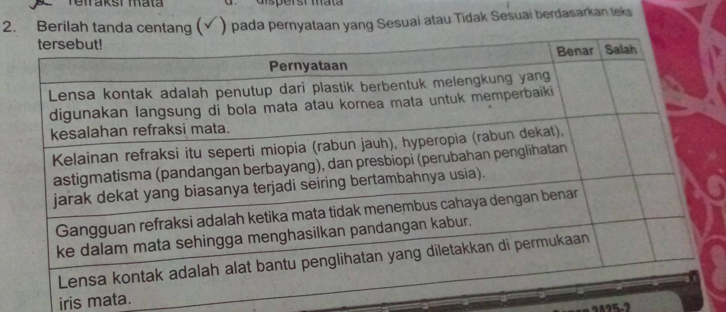 Teiraksi mata d. dispersi mata 
2. Berilah tanda centang ( ) pada pernyataan yang Sesuai atau Tidak Sesuai berdasarkan teks 
iris mata.
2 4 2 5 -2