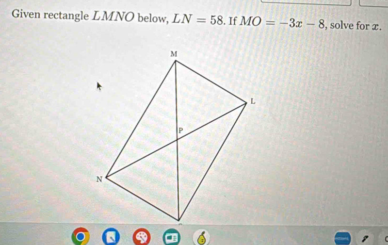 Given rectangle LMNO below, LN=58. If MO=-3x-8 , solve for x.