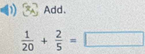 Add.
 1/20 + 2/5 =□