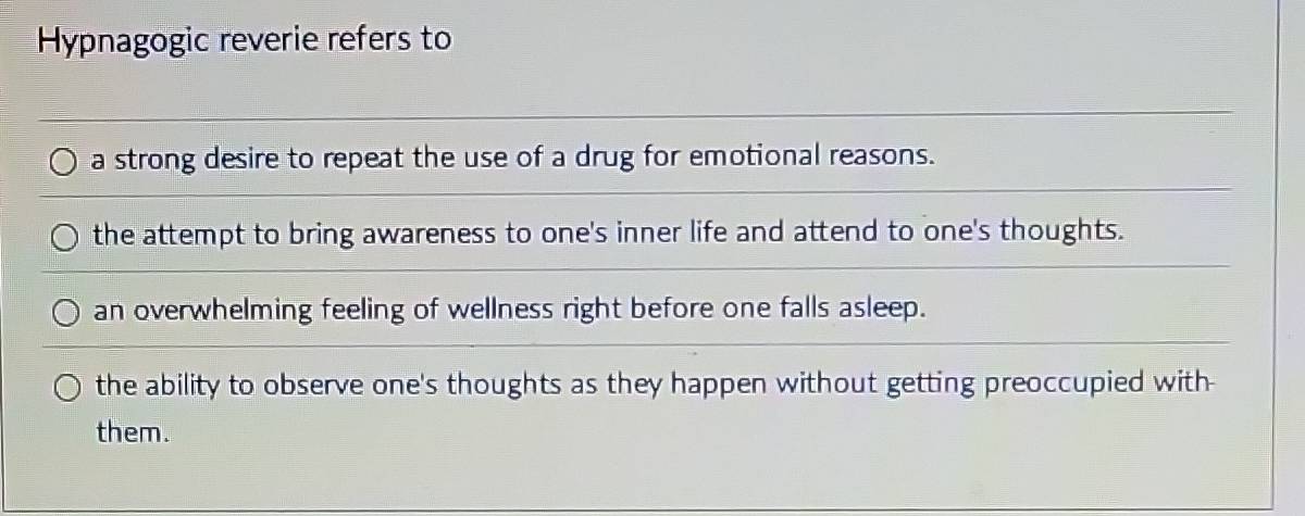 Solved: Hypnagogic reverie refers to a strong desire to repeat the use ...
