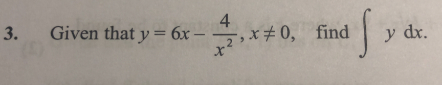 Given that y=6x- 4/x^2  x!= 0 , find ∈t  y dx