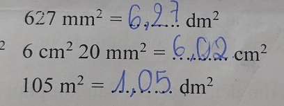 627mm^2= _ dm^2
2 6cm^220mm^2= _ cm^2
105m^2= _
dm^2