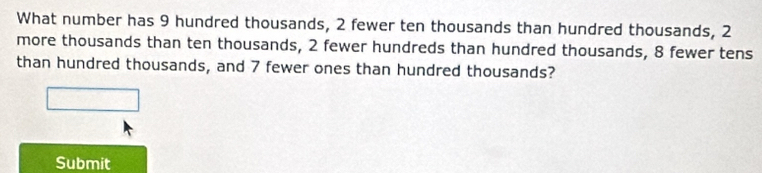 Solved: What number has 9 hundred thousands, 2 fewer ten thousands than ...