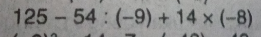 125-54:(-9)+14* (-8)