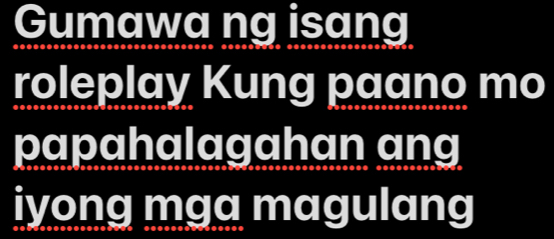 Gumawa ng isang 
roleplay Kung paano mo 
papahalagahan ang 
iyong mga magulang