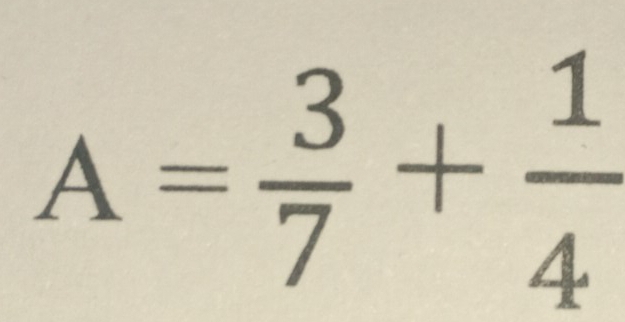 A= 3/7 + 1/4 