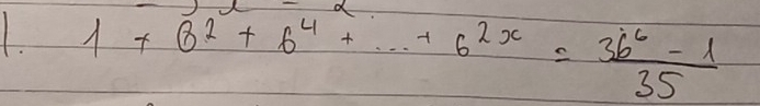 1+B^2+6^4+...+6^(2x)= (36^6-1)/35 