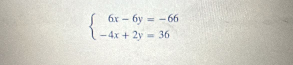 beginarrayl 6x-6y=-66 -4x+2y=36endarray.