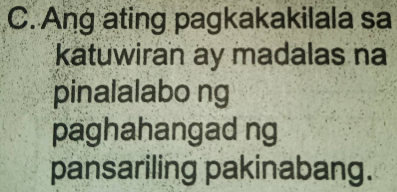 Ang ating pagkakakilala sa 
katuwiran ay madalas na 
pinalalabo ng 
paghahangad ng 
pansariling pakinabang.