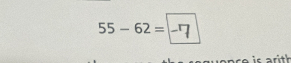 55-62= -7
is arith