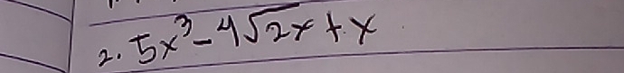 5x^3-4sqrt(2x)+x