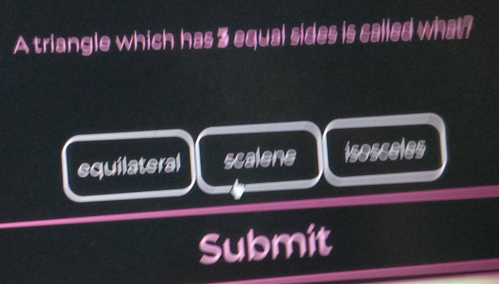 A triangle which has 3 equal sides is called what?
equilateral scalene isosceles
Submit