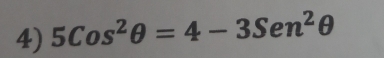 5Cos^2θ =4-3Sen^2θ