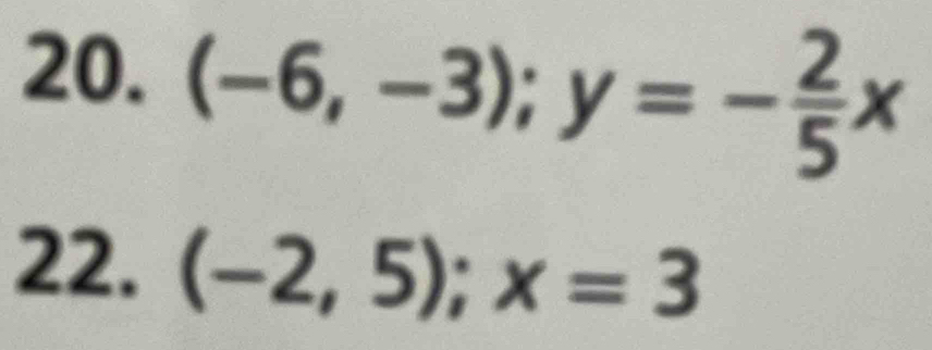 (-6,-3); y=- 2/5 x
22. (-2,5); x=3