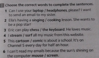 Solved: Choose the correct words to complete the sentences. 1 Can I use ...
