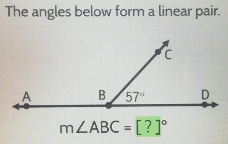 The angles below form a linear pair.
m∠ ABC=[?]^circ 