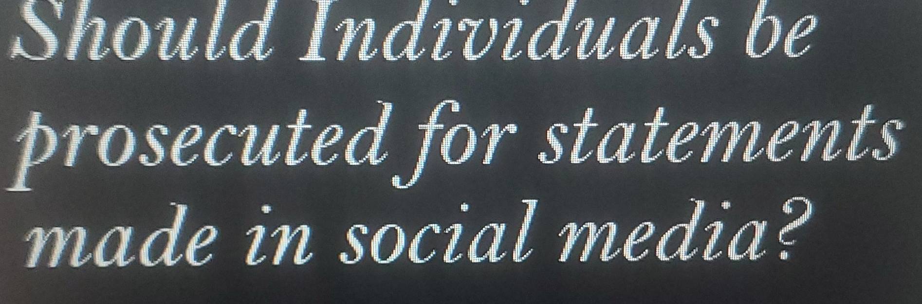 Solved: Should Individuals be prosecuted for statements made in social ...